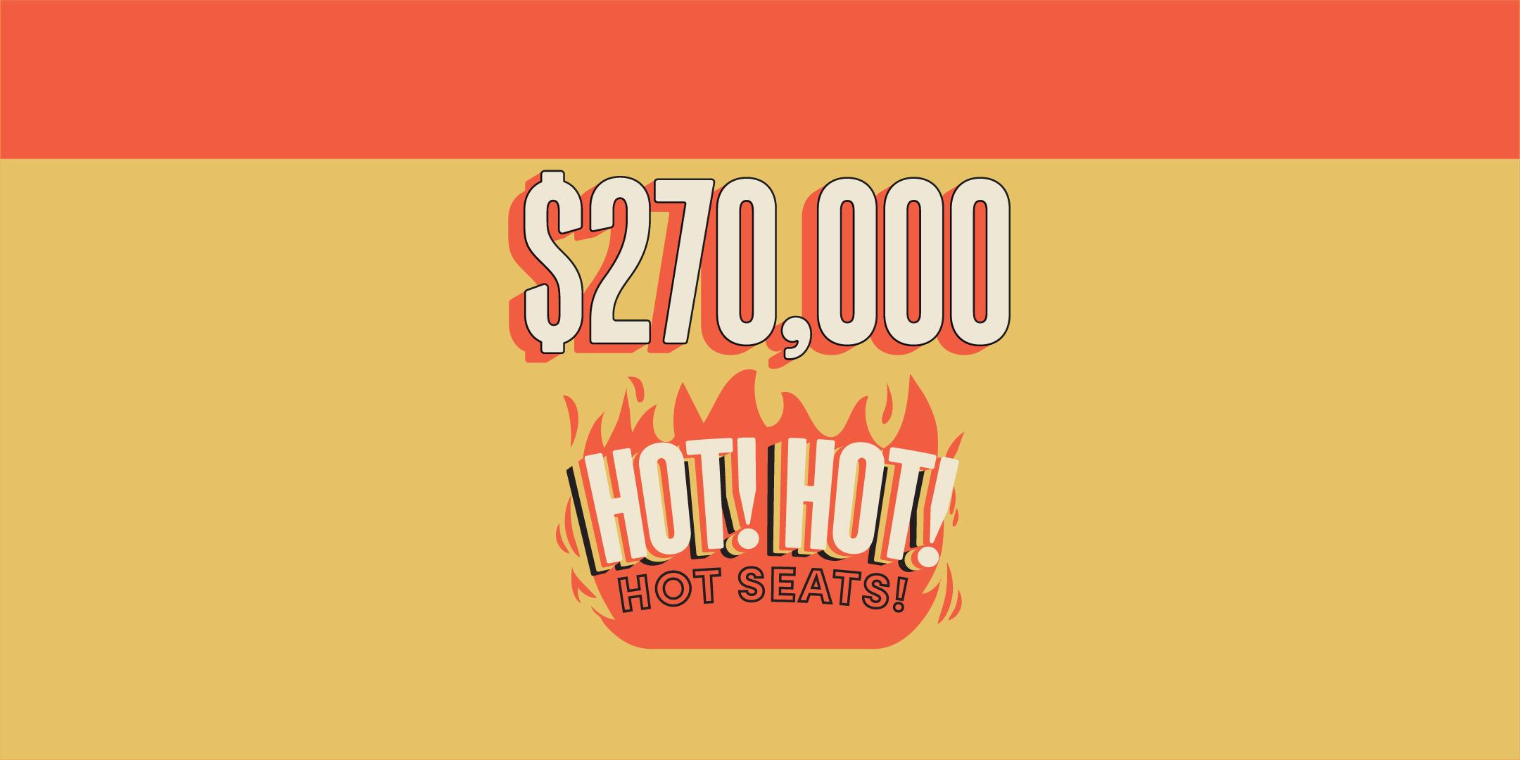 HOT! HOT! HOT SEATS!